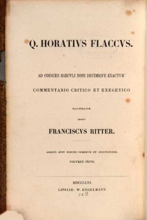Q. Horatius Flaccus : ad codices saeculi noni decimique exactum commentario critico et exegetico illustratum ; adiecti sunt ind. verborum et annotationis, 1. Carmina et epodi : ad codices saeculi noni decimique exacta, commentario critico et exegetico