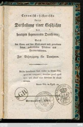 Canonisch-historische kurze Darstellung einer Geschichte der heutigen sogenannten Domherrn : Nebst den ihnen aus den Stiftungen und gemeinen Leben anklebenden Pflichten und Verbindlichkeiten ; Zur Beherzigung für Domherrn