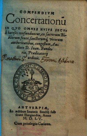 Compendivm Concertationu[m] In Qvo Omnes Hvivs Secvli haereses confunduntur : ex sacrorum Bibliorum fonte, sanctorumq[ue] virorum authoritatibus, congestum