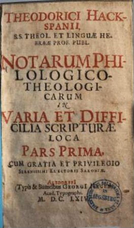 Theodorici Hackspanii ... Notarum philologico-theologicarum in varia et difficilia scripturae loca pars ..., 1