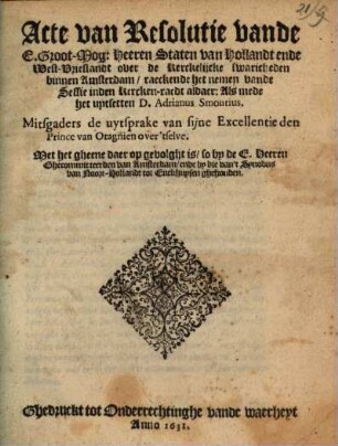 Acte van Resolutie van de ... Staten van Hollandt ende West-Vrieslandt over de Kerckelijcke swaricheden binnen Amsterdam