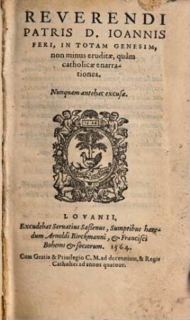 Reverendi Patris D. Ioannis Feri, In Totam Genesim, non minus eruditae, quàm catholicae enarrationes : Nunquam antehac excusae