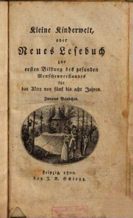 Kleine Kinderwelt oder neues Lesebuch zur ersten Bildung des gesunden Menschenverstandes für das Alter von fünf bis acht Jahren, 2