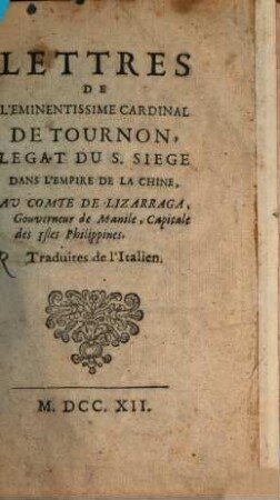 Lettres de l'éminentissime Cardinal de Tournon, Légat du S. Siège dans l'empire de la Chine, au Comte de Lizarraga, gouverneur de Manile
