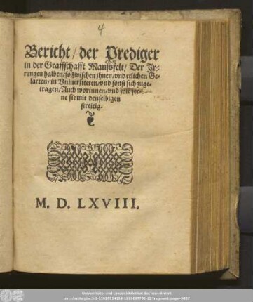 Bericht/ der Prediger || in der Graffschafft Manssfelt/ Der Jr=||rungen halben/ so zwischen jhnen/ vnd etlichen Ge=||larten/ in Vniuersiteten/ vnd sonst sich zuge=||tragen/ Auch worinnen/ vnd wie fer=||ne sie mit denselbigen || streitig.