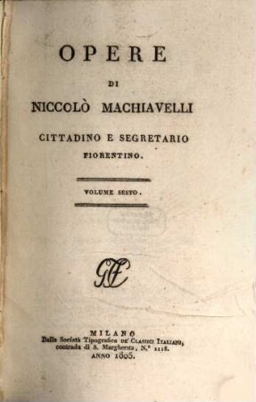 Opere di Niccolò Machiavelli, cittadino e segretario fiorentino. 6