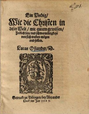 Ein Predig wie die Christen in diser Welt mit gutem gewissen frölich sein ... sollen : über Sprüche 14.