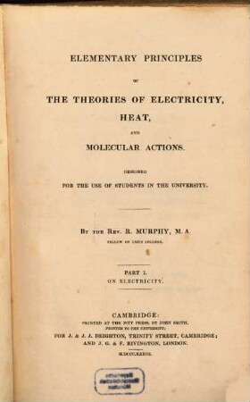 Elementary principles of the theories of electricity, heat, and molecular actions : Designed for the use of students in the university. 1. On electricity. - VII, 145 S.