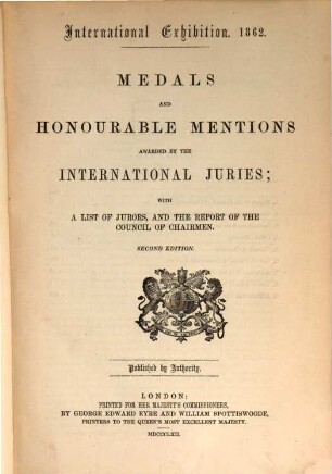 Medals and honouarable mentions awarded by the international juries; with a list of jurors and the report of the council of chairmen : International Exhibition 1862. Published by authority
