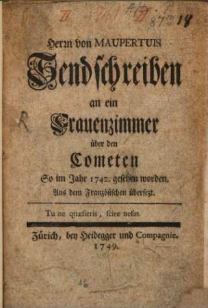 Herrn von Maupertuis Sendschreiben an ein Frauenzimmer über den Cometen, So im Jahr 1742. gesehen worden : Aus dem Französischen übersezt