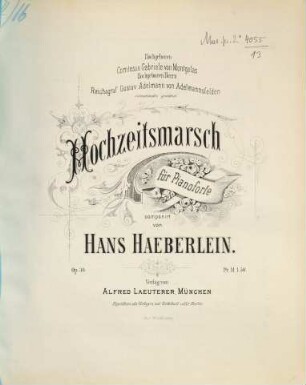 Hochzeitsmarsch : für Pianoforte ; Op. 30 ; hochgeboren Comtesse Gabriele von Montgelas, hochgeboren Herrn Reichsgraf Gustav Adelmann von Adelmannsfelden ehrfurchtsvollst gewidmet