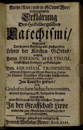Kurtze, klare, und in Gottes Wort wohlgegründete Erklärung Des Heidelbergischen Catechismi