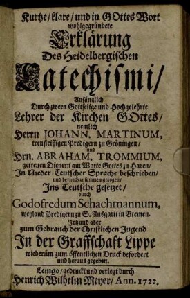 Kurtze, klare, und in Gottes Wort wohlgegründete Erklärung Des Heidelbergischen Catechismi