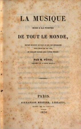 La musique mise à la portée de tout le monde : exposé succinct de tout ce qui est nécessaire pour juger de cet art, et pour en parler sans l'avoir étudié