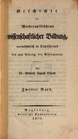 Geschichte des Wiederaufblühens wissenschaftlicher Bildung, vornehmlich in Teutschland bis zum Anfange der Reformation. 2