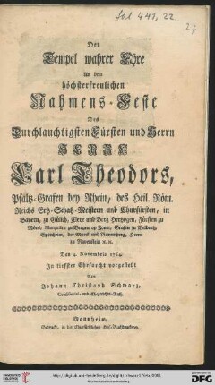 Der Tempel wahrer Ehre An dem höchsterfreulichen Nahmens-Feste Des Durchlauchtigsten Fürsten und Herrn Herrn Carl Theodors, Pfaltz-Grafen bey Rhein ... : Den 4. Novembris 1764