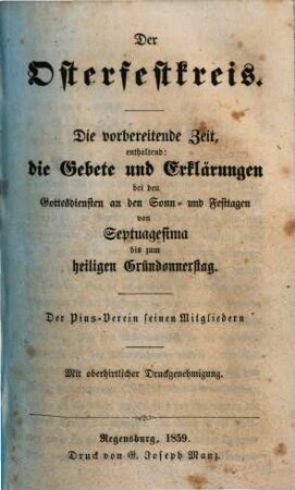 Das katholische Kirchenjahr : enthaltend die Gebete bei den Gottesdiensten an Sonn- und Festtagen nebst Erklärungen der vorkommenden Ceremonien und heiligen Weihen, [2]. Der Osterfestkreis