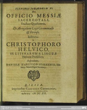 Elenchus Judaeorum VI. De Officio Messiae Sacerdotali, Tractans Quaestionem, De Abrogatione Legis Ceremonialis & Forensis