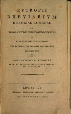 Evtropii Breviarivm Historiae Romanae : Ad Libros Scriptos Editosqve Recensitvm Et Virorvm Doctorvm Notis Vel Integris Vel Selectis Inlvstratvm [!] Adiectis Svis
