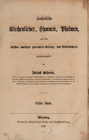 Katholische Kirchenlieder, Hymnen, Psalmen aus den ältesten deutschen gedruckten Gesang- und Gebetbüchern, 1. Die ältesten katholischen Gesangbücher von Vehe, Leisentritt, Corner und Andern in eine Sammlung vereinigt ; Erster Band