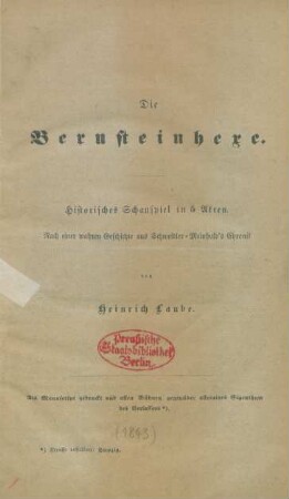Die Bernsteinhexe : Historisches Schauspiel in 5 Akten ; Nach einer wahren Geschichte aus Schweidler-Meinhold's Chronik