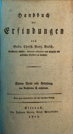 Handbuch der Erfindungen. 3,1, Dritten Theils erste Abtheilung, den Buchstaben C enthaltend