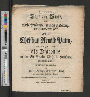 Text zur Musik, als der Wohlehrwürdige, in Gott Andächtige ... Herr Christian Arnold Palm, den 12ten Julii 1769. als Diaconus an der St. Nicolai-Kirche in Hamburg eingesegnet ward