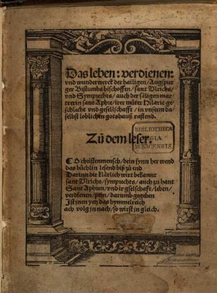 Das leben, verdienen vnd wunderwerck der hailigen Augspurger Bistumbs bischoffen, sant Vlrichs vnd Symprechts, auch der säligen martrerin sant Aphre, irer muter Hilarie geschlecht vnd gesellschafft, in vnserm daselbst loblichen gotshauß rastend