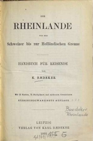 Die Rheinlande von der Schweizer bis zur Holländischen Grenze : Handbuch für Reisende ; mit 46 Kt., 24 Stadtpl. und mehreren Grundrissen