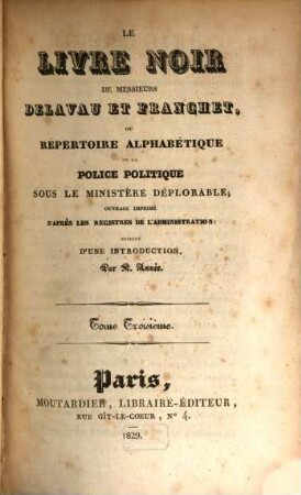 Le livre noir de messieurs Delavau et Franchet, ou Répertoire alphabétique de la police politique sous le ministère déplorable : ouvrage imprimé d'après les registres de l'administration, 3