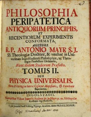 Philosophia Peripatetica : Antiquorum Principiis, Et Recentiorum Experimentis Conformata. 2, Physica Universalis