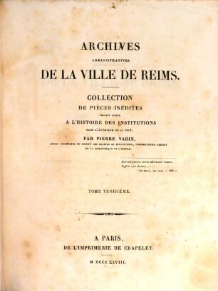 Archives administratives de la ville de Reims : collection de pièces inéd. pouvant servir à l'histoire des institutions dans l'intérieur de la cité. 3. (1848). - 910 S.