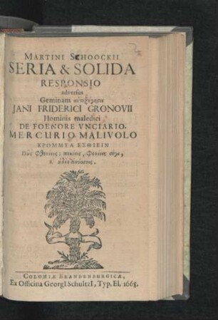 Martini Schoockii Seria & Solida Responsio adversus Geminam antex¯eg¯esin Jani Friderici Gronovii Hominis maledici De Foenore Unciario. Mercurio Malivolo ...