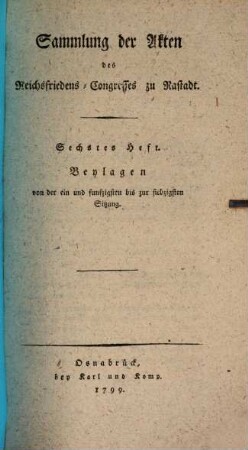 Sammlung der Akten des Reichsfriedens-Congresses zu Rastadt, 6. Beylagen von der ein und funfzigsten bis zu siebzigsten Sitzung