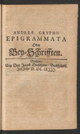Andreae Gryphii Epigrammata Oder Bey-Schrifften