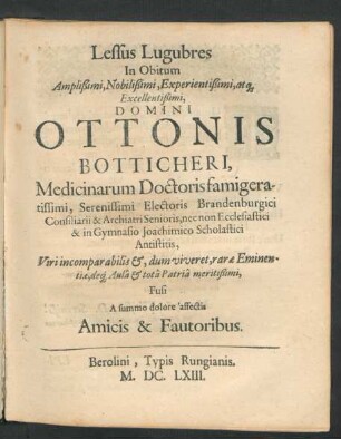 Lessus Lugubres In Obitum Amplißimi, Nobilißimi, Experientißimi, atq[ue] Excellentißimi Domini, Ottonis Botticheri ...