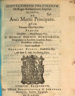 Dispvtationvm Politicarvm De Regio Romanorum Imperio ..., 4. De Anci Martii principatu