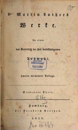 Dr. Martin Luthers Werke : in einer das Bedürfniß der Zeit berücksichtigenden Auswahl, 7. Auslegung der wichtigsten Abschnitte in den Evangelisten. - 1828. - 289 S.