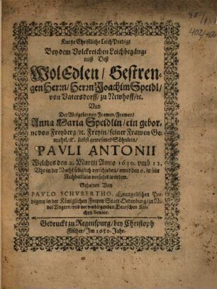 Kurtze Christliche LeichPredigt Bey dem Volckreichen Leichbegängnuß Deß ... Herrn Joachim Speidl, von Vatersdorff ... gewesenen Söhnleins, Pauli Antonii ...