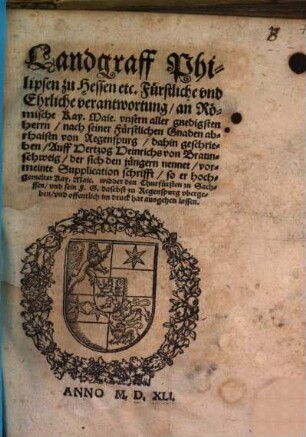 Landgraff Philipsen zu Hessen Verantwortung ... auff H. Heinrichs von Braunschweig ... Supplicationschrifft