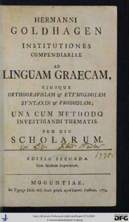 Hermanni Goldhagen Institutiones Compendiariae Ad Linguam Graecam, Ejusque Orthographiam & Etymologiam Syntaxin & Prosodiam : Una Cum Methodo Investigandi Thematis; Pro Usu Scholarum