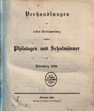 Verhandlungen der Versammlung Deutscher Philologen und Schulmänner. 1. Nürnberg 1838. - 1838