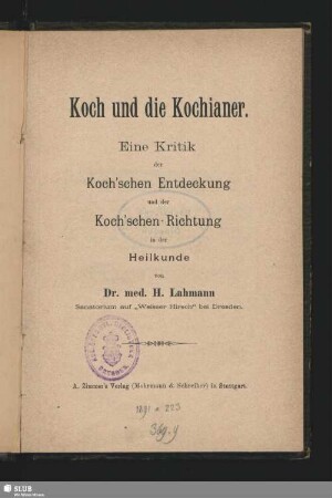 Koch und die Kochianer : eine Kritik der Koch'schen Entdeckung und der Koch'schen Richtung in der Heilkunde