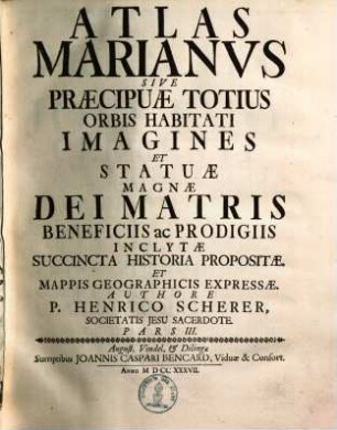 Atlas novus : exhibens orbem terraqueum per naturae opera, historiae novae ac veteris monumenta ... ; hoc est: geographia universa in 7 partes contracta, 3. Atlas marianus. - 1737. - 130, [105] S. : Ill., Kt.