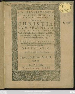 Ad Illustrissimum Et Potentissimum Principem Ac Dominum, Dominum Christianum Secundum, ... Electorem & Ducem Saxoniae ... De Felici Excellentia Electoralis ac gubernationis provinciarum subiectarum suspectione Gratulatio