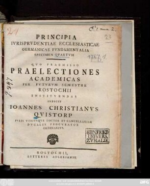 Specimen 4: Programma Qvo De Ivrisprvdentia Ecclesiastica Cavte Tractanda, Specimen Primvm Sistit, Simvlqve Praelectiones Per Instans Semestre Aestivvm In Academia Rostochiensi Institvendas, Indicit Ioannes Christianus Qvistorp Ivris Vtrivsqve Doctor