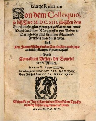 Kurtze Relation von dem Colloquio, so diß Jars M.DC.XIII. zwischen dem Durchleuchtigsten Hertzogen zu Vademont, vnnd Durchleuchtigen Marggraffen von Baden zu Durlach, von etlich strittigen Glaubens-Artickeln angestelt worden