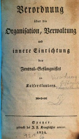 Verordnung über die Organisation, Verwaltung und innere Einrichtung des Zentral-Gefängnisses zu Kaiserslautern