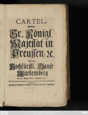 Cartel Zwischen Sr. Königl. Majestät in Preussen, [et]c. und dem Hochfürstl. Hause Würtemberg : Sub Dato Berlin, den 12. Januarii 1742