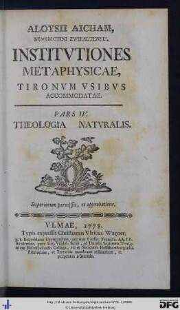 Pars IV: Aloysii Aicham, Benedictini Zwifaltensis, Institvtiones Metaphysicae: Tironum Vsibvs Accommodatae: Theologia Natvralis